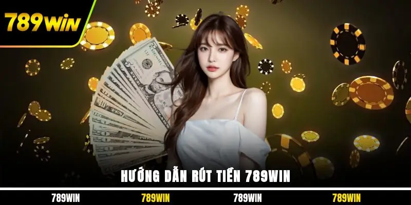 Hướng dẫn rút tiền 789WIN