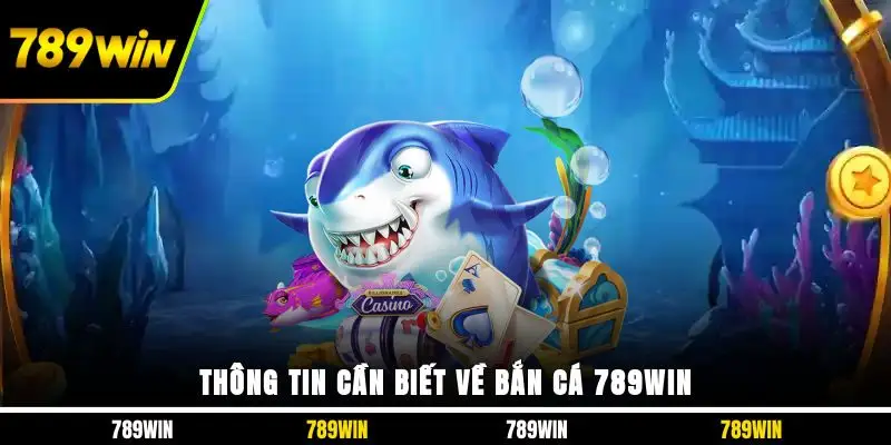Thông tin cần biết về bắn cá 789WIN