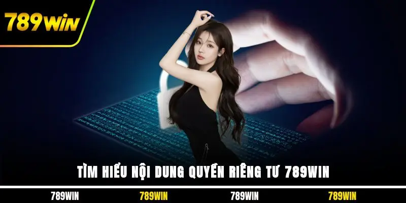 Tìm hiểu nội dung quyền riêng tư 789WIN 