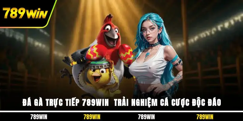 Đá gà trực tiếp 789WIN