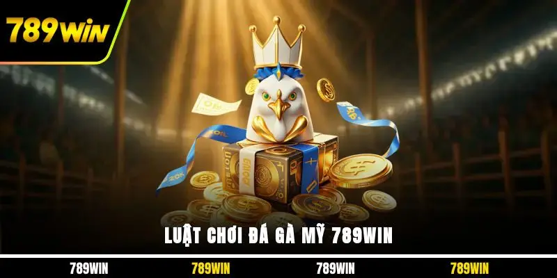 Luật chơi đá gà Mỹ 789WIN
