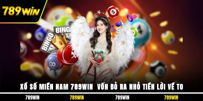 Xổ Số Miền Nam 789WIN - Vốn Bỏ Ra Nhỏ Tiền Lời Về To